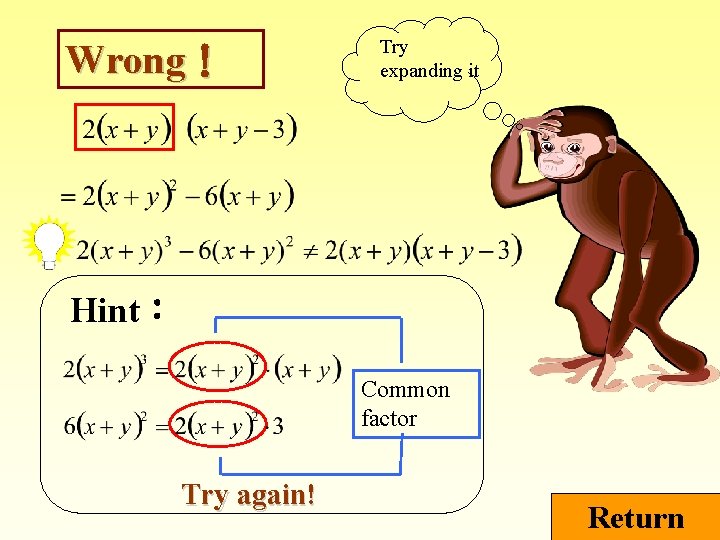 Wrong！ Try expanding it Hint： Common factor Try again! Return 