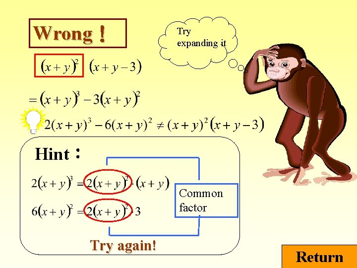 Wrong！ Try expanding it Hint： Common factor Try again! Return 