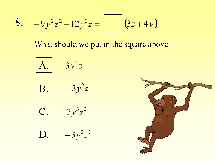 8. What should we put in the square above? A. B. C. D. 