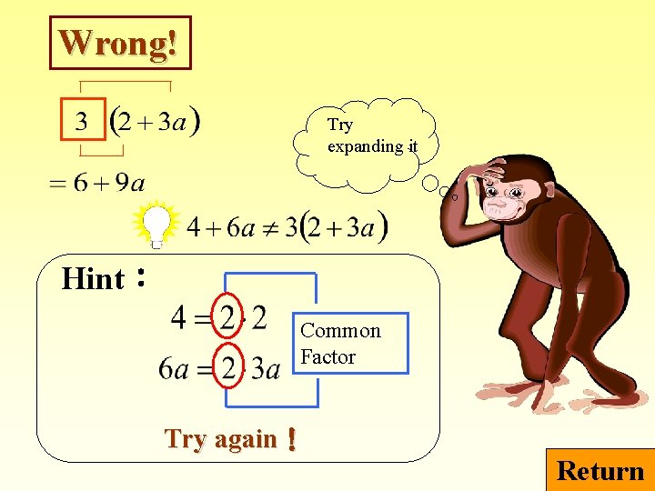 Wrong! Try expanding it Hint： Common Factor Try again！ Return 