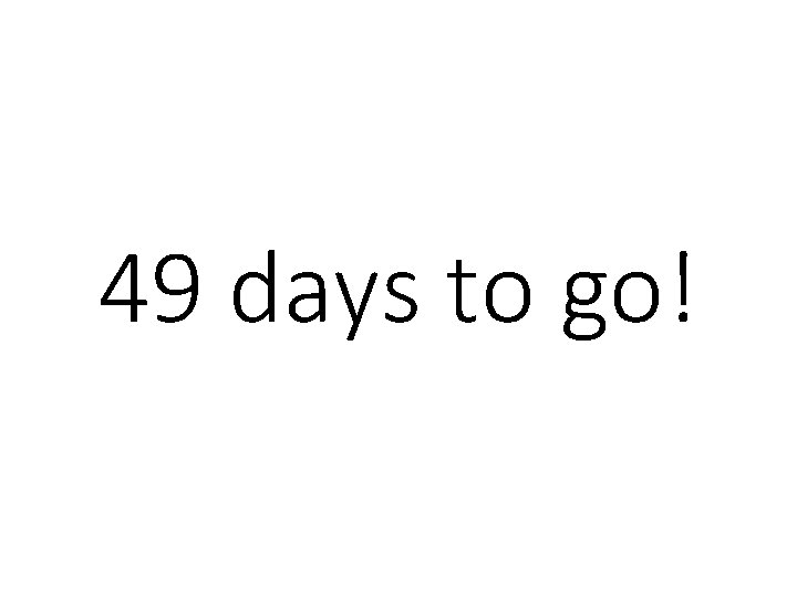 49 days to go! 