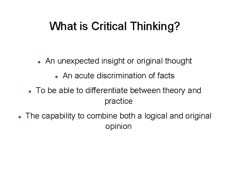 What is Critical Thinking? An unexpected insight or original thought An acute discrimination of