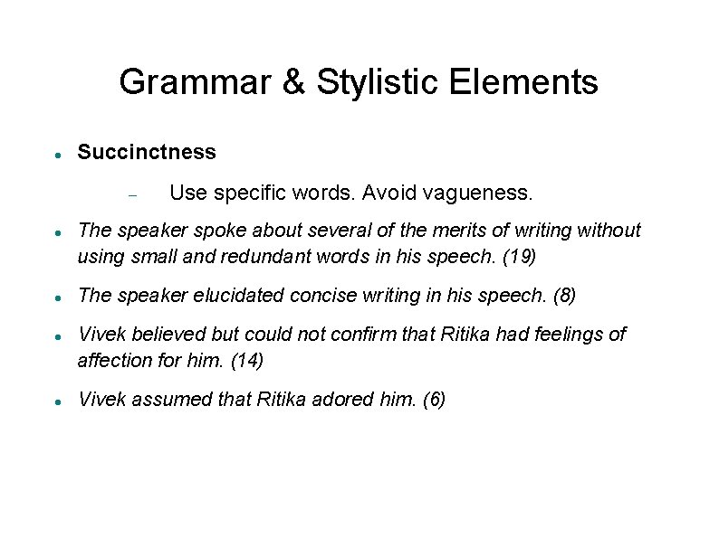 Grammar & Stylistic Elements Succinctness Use specific words. Avoid vagueness. The speaker spoke about