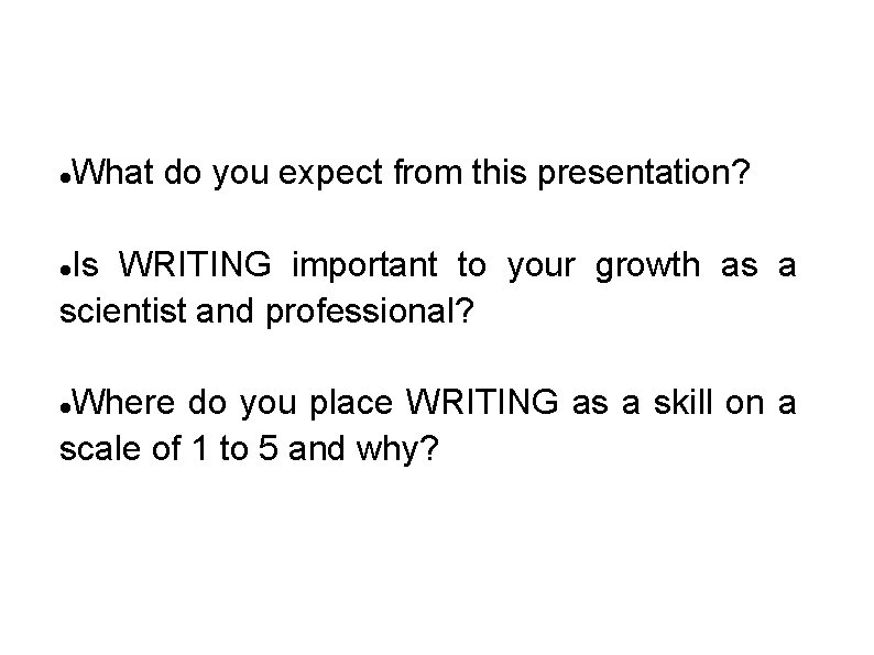  What do you expect from this presentation? Is WRITING important to your growth