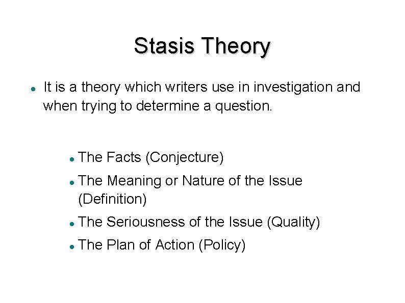 Stasis Theory It is a theory which writers use in investigation and when trying