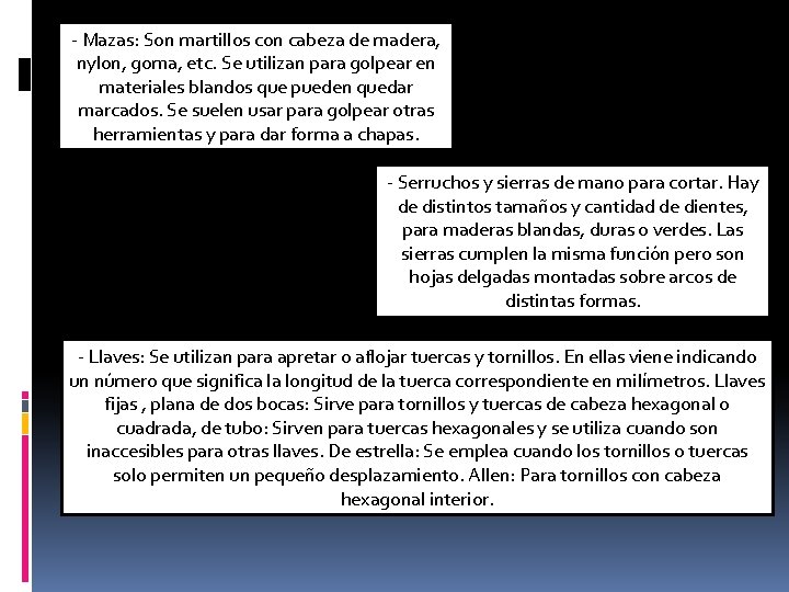 --Mazas: Son Sonmartilloscon concabezade demadera, nylon, goma, etc. Se Seutilizanparagolpearen en materiales blandos que