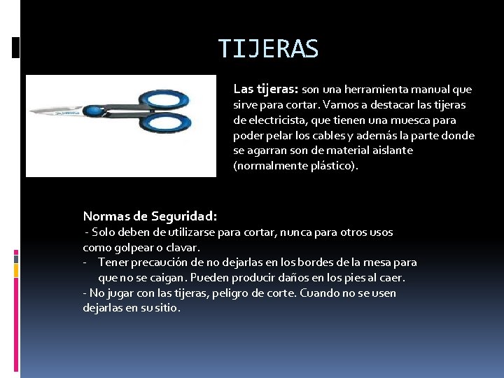 TIJERAS Las tijeras: son una herramienta manual que sirve para cortar. Vamos a destacar