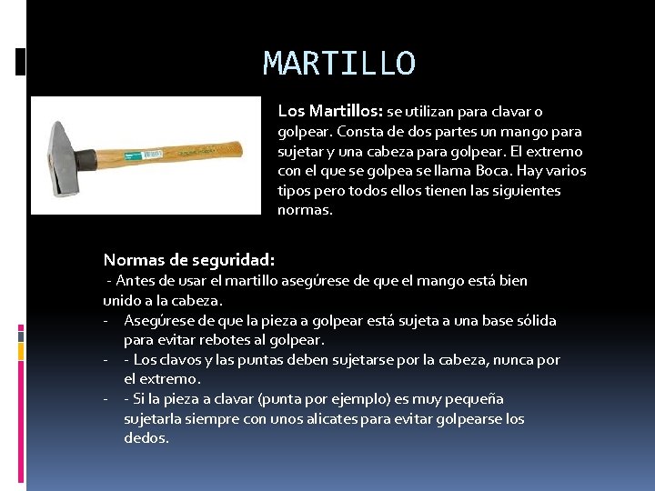 MARTILLO Los Martillos: se utilizan para clavar o golpear. Consta de dos partes un