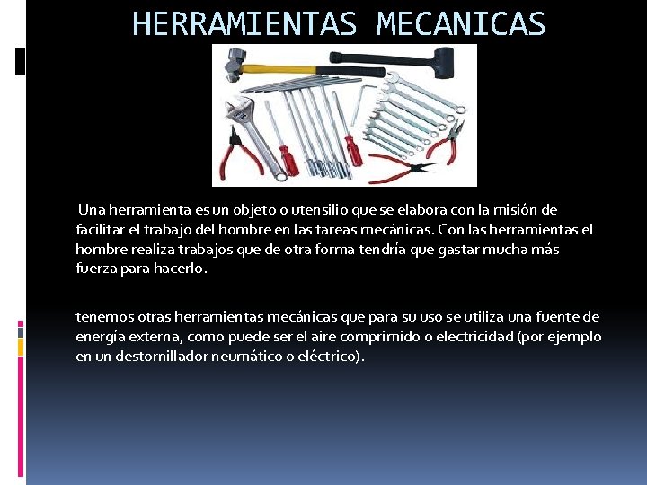 HERRAMIENTAS MECANICAS Una herramienta es un objeto o utensilio que se elabora con la