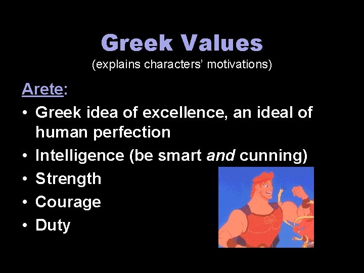 Greek Values (explains characters’ motivations) Arete: • Greek idea of excellence, an ideal of