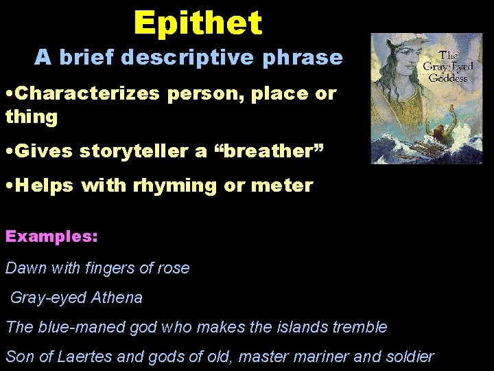Epithet A brief descriptive phrase • Characterizes person, place or thing • Gives storyteller