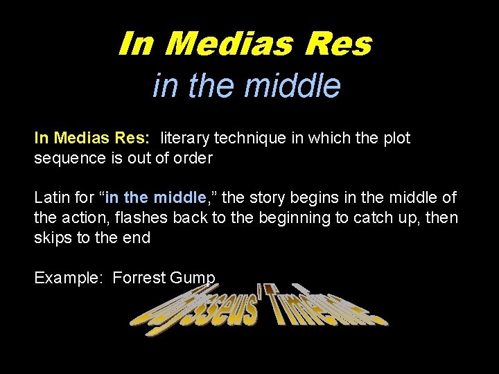 In Medias Res in the middle In Medias Res: literary technique in which the