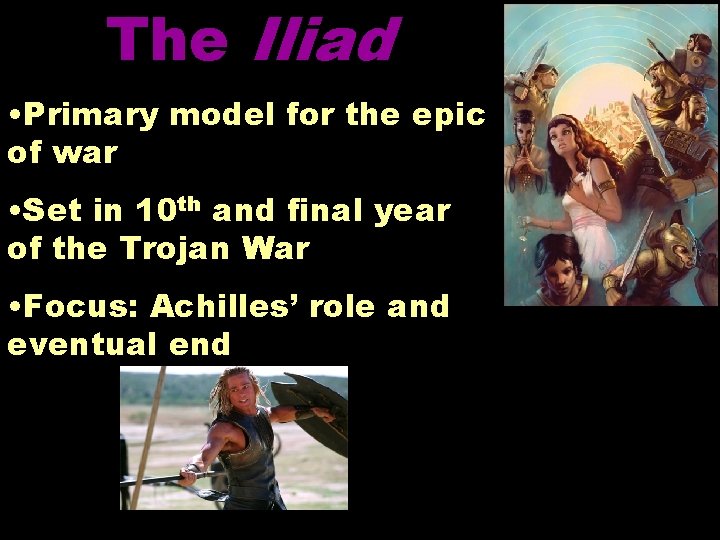 The Iliad • Primary model for the epic of war • Set in 10