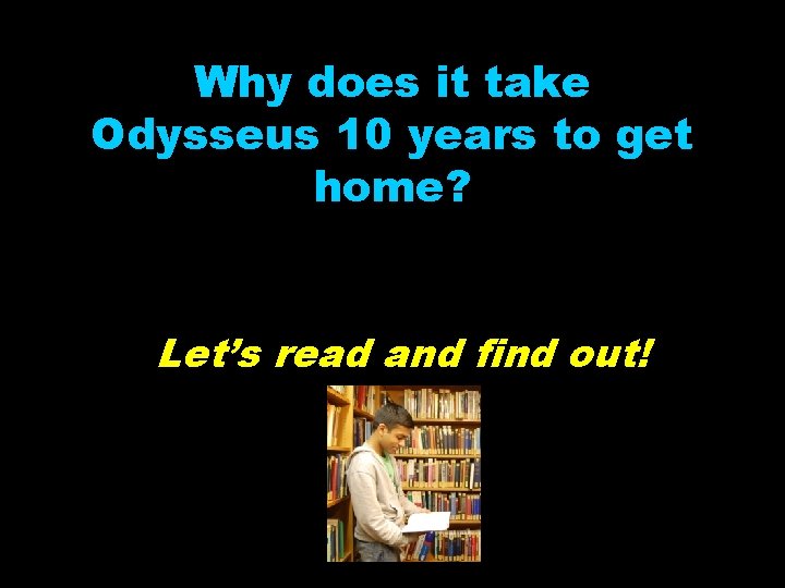 Why does it take Odysseus 10 years to get home? Let’s read and find