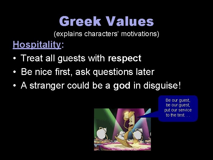 Greek Values (explains characters’ motivations) Hospitality: • Treat all guests with respect • Be