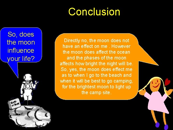 Conclusion So, does the moon influence your life? Directly no, the moon does not