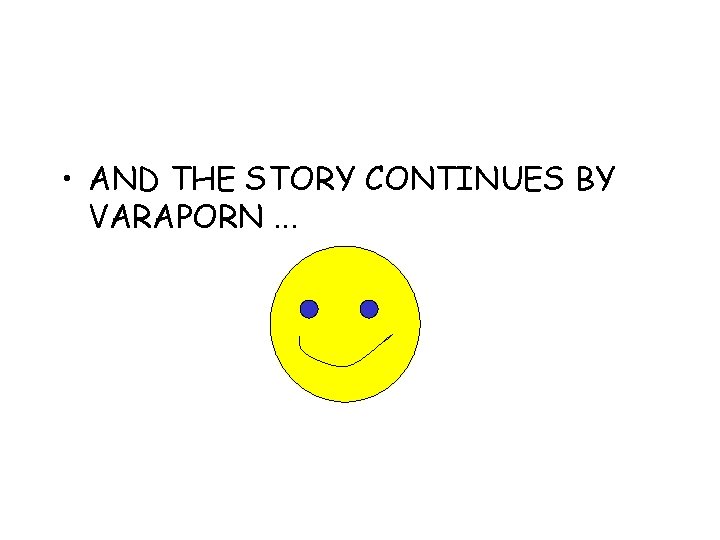  • AND THE STORY CONTINUES BY VARAPORN. . . 