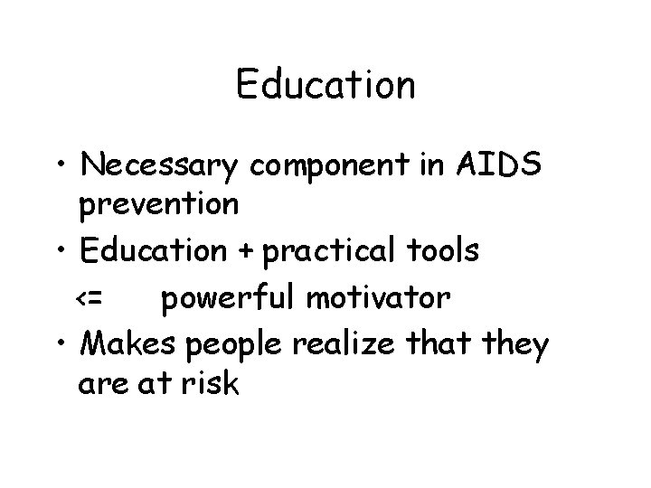 Education • Necessary component in AIDS prevention • Education + practical tools <= powerful