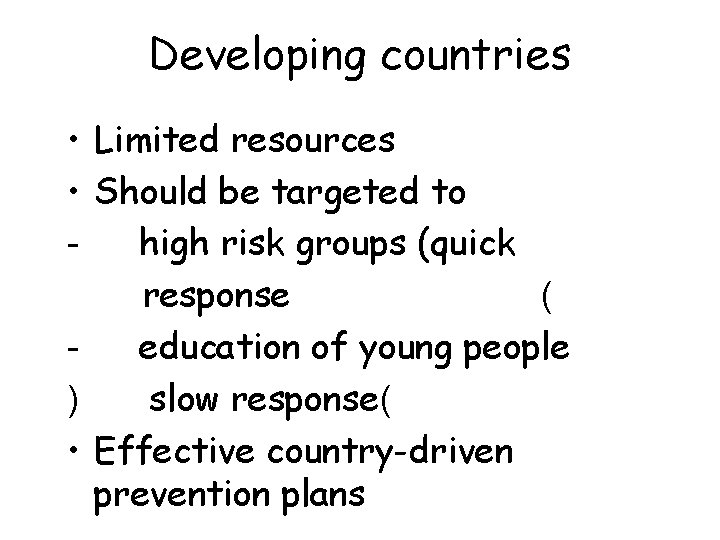 Developing countries • Limited resources • Should be targeted to high risk groups (quick