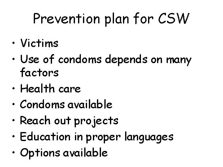 Prevention plan for CSW • Victims • Use of condoms depends on many factors