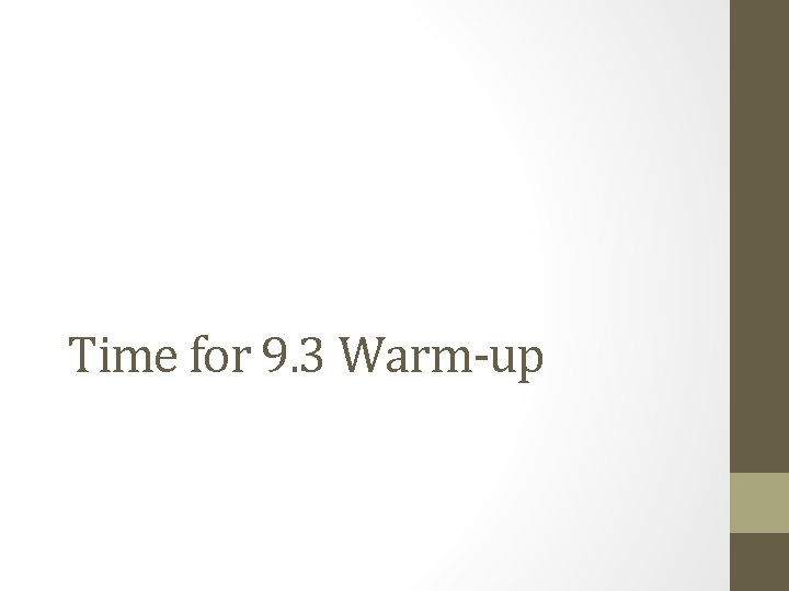 Time for 9. 3 Warm-up 