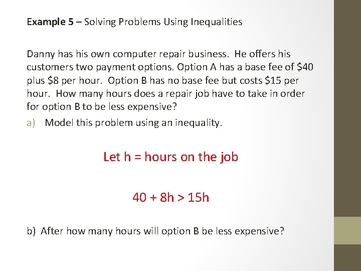 Example 5 – Solving Problems Using Inequalities Danny has his own computer repair business.