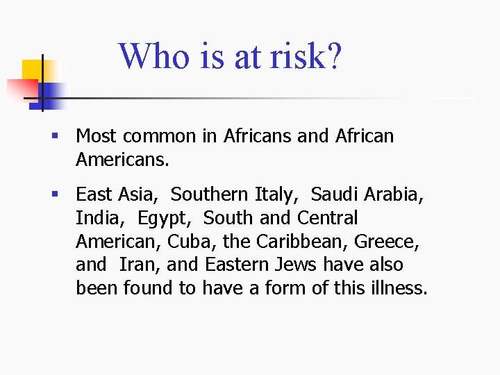 Who is at risk? § Most common in Africans and African Americans. § East