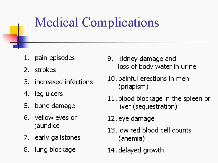 Medical Complications 1. pain episodes 2. strokes 3. increased infections 4. leg ulcers 9.