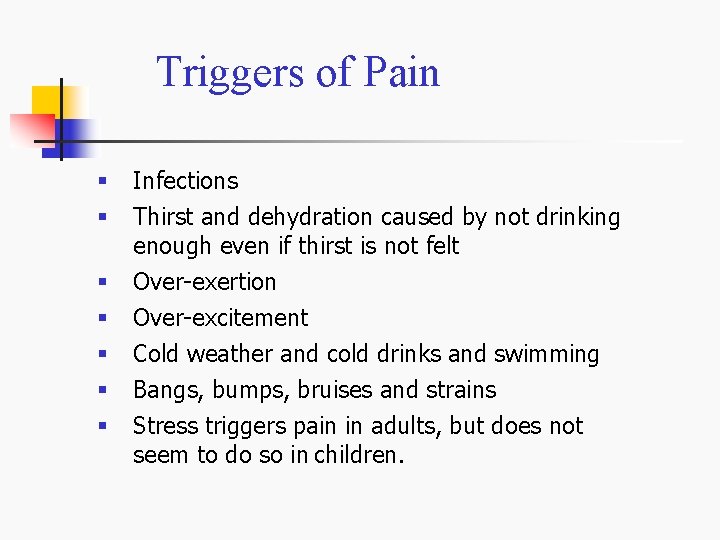 Triggers of Pain § § § § Infections Thirst and dehydration caused by not