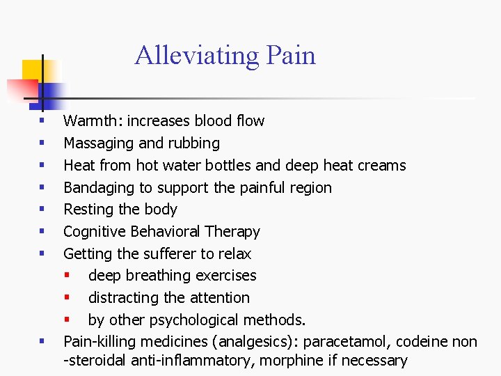 Alleviating Pain § § § § Warmth: increases blood flow Massaging and rubbing Heat