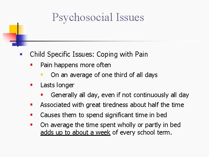 Psychosocial Issues § Child Specific Issues: Coping with Pain § Pain happens more often