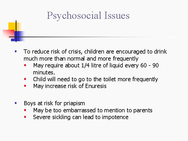 Psychosocial Issues § To reduce risk of crisis, children are encouraged to drink much