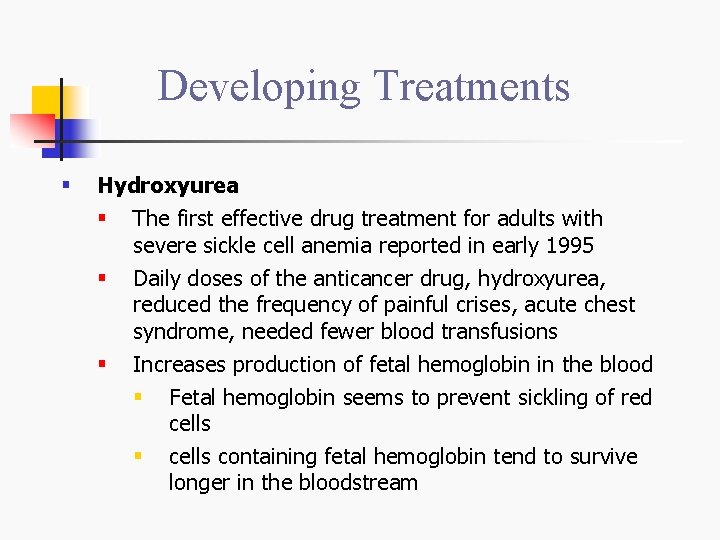 Developing Treatments § Hydroxyurea § The first effective drug treatment for adults with severe