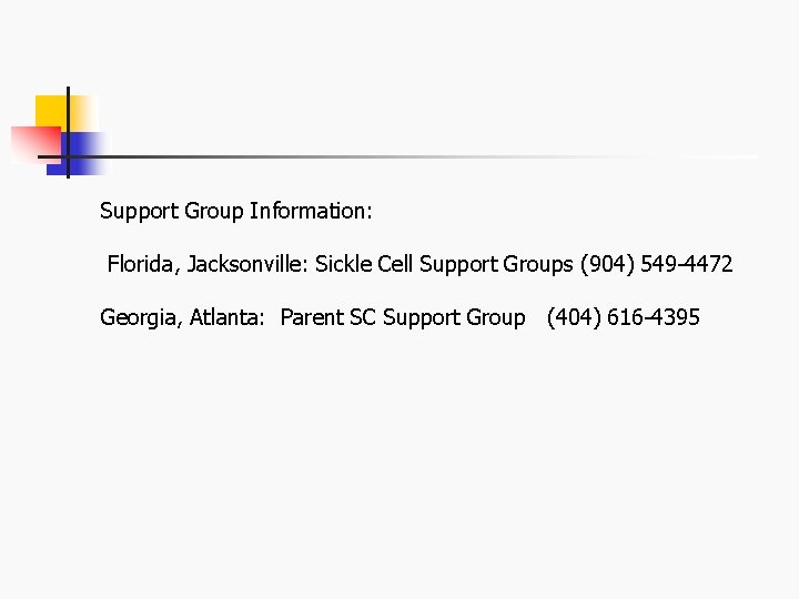 Support Group Information: Florida, Jacksonville: Sickle Cell Support Groups (904) 549 -4472 Georgia, Atlanta: