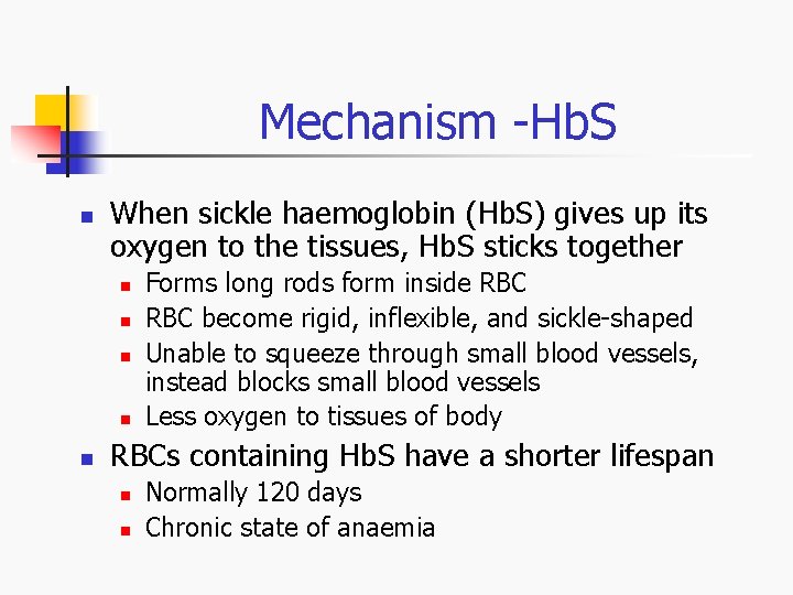 Mechanism -Hb. S n When sickle haemoglobin (Hb. S) gives up its oxygen to