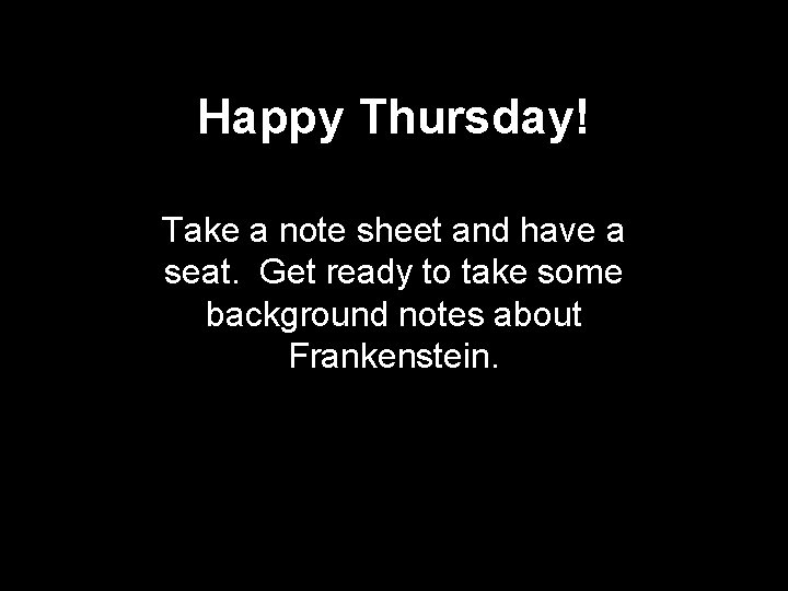 Happy Thursday! Take a note sheet and have a seat. Get ready to take