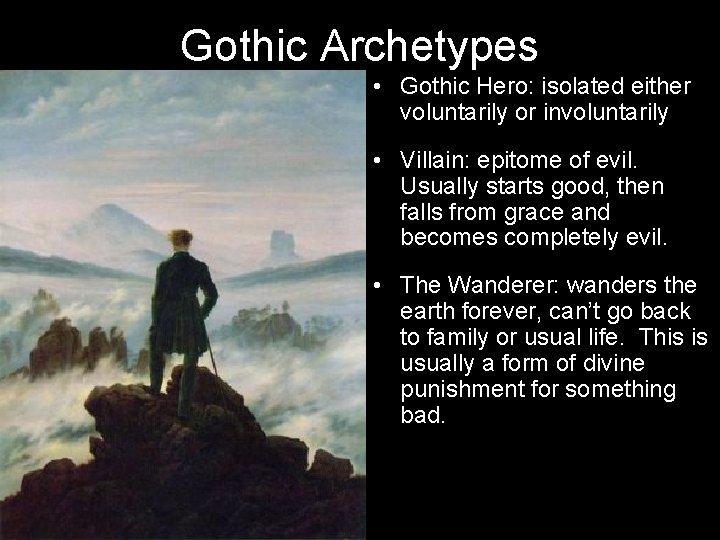 Gothic Archetypes • Gothic Hero: isolated either voluntarily or involuntarily • Villain: epitome of