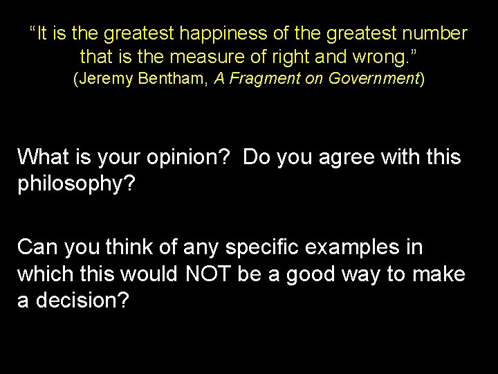 “It is the greatest happiness of the greatest number that is the measure of