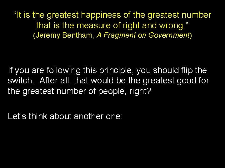 “It is the greatest happiness of the greatest number that is the measure of