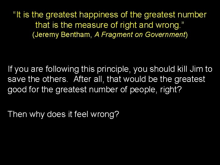 “It is the greatest happiness of the greatest number that is the measure of
