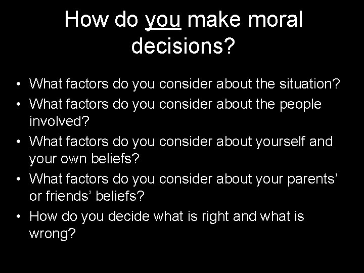 How do you make moral decisions? • What factors do you consider about the