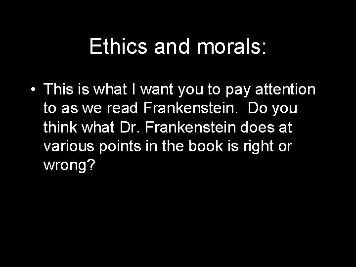 Ethics and morals: • This is what I want you to pay attention to