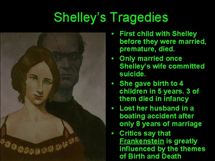 Shelley’s Tragedies • First child with Shelley before they were married, premature, died. •