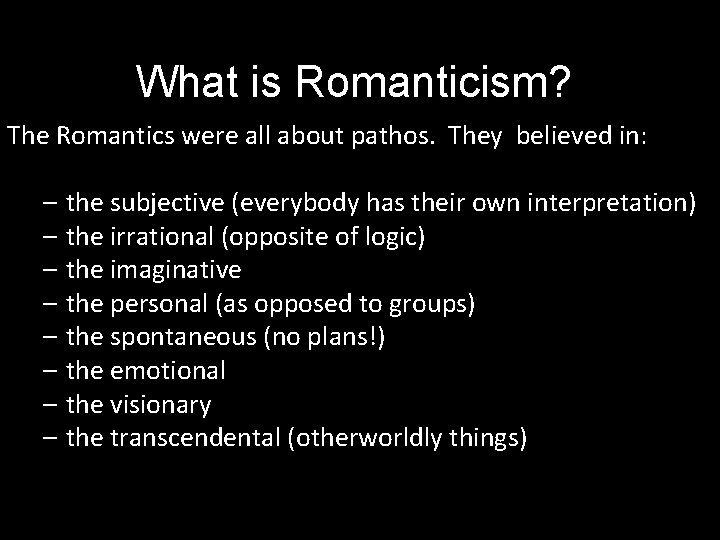 What is Romanticism? The Romantics were all about pathos. They believed in: – the