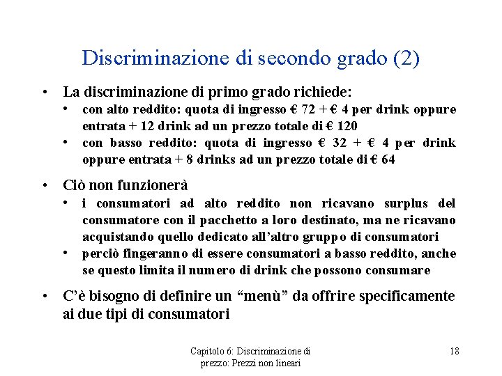 Discriminazione di secondo grado (2) • La discriminazione di primo grado richiede: • •