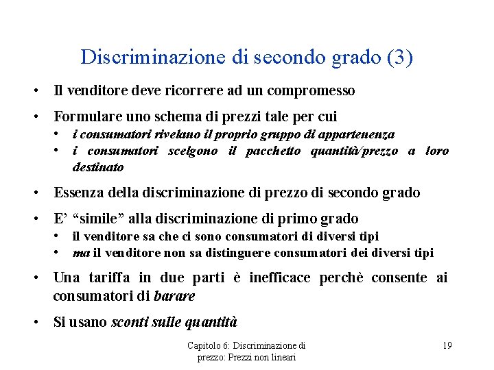 Discriminazione di secondo grado (3) • Il venditore deve ricorrere ad un compromesso •