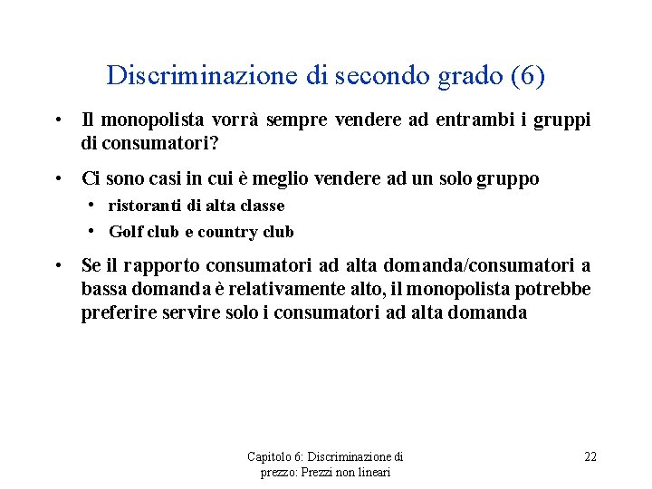 Discriminazione di secondo grado (6) • Il monopolista vorrà sempre vendere ad entrambi i