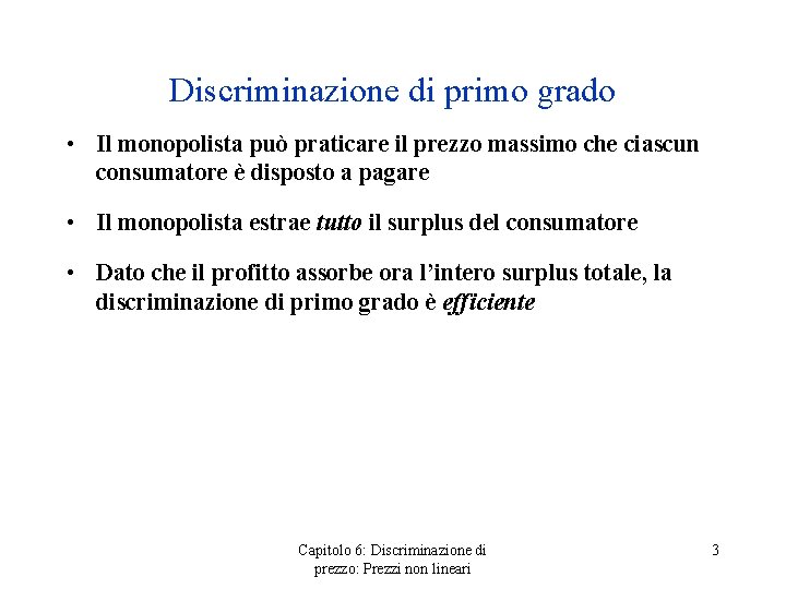 Discriminazione di primo grado • Il monopolista può praticare il prezzo massimo che ciascun