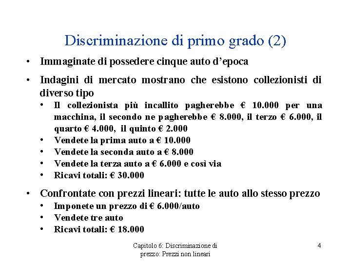 Discriminazione di primo grado (2) • Immaginate di possedere cinque auto d’epoca • Indagini