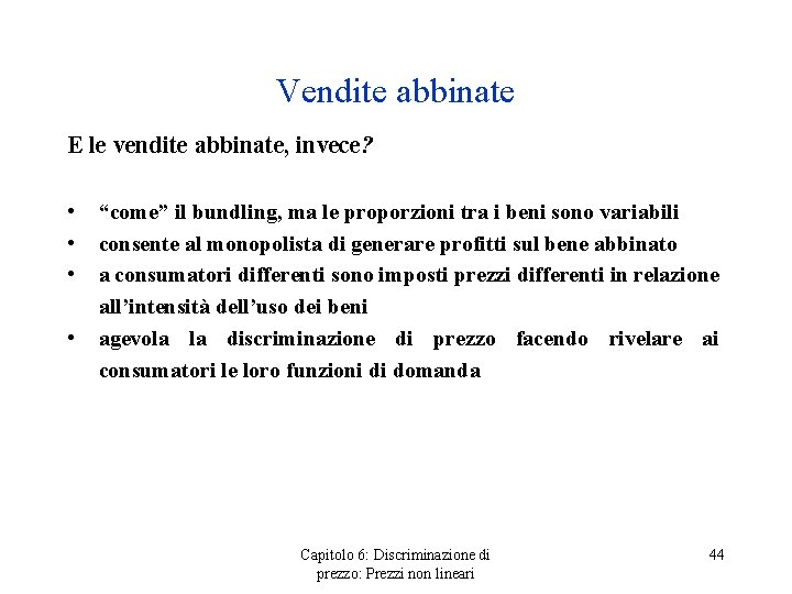 Vendite abbinate E le vendite abbinate, invece? • • “come” il bundling, ma le